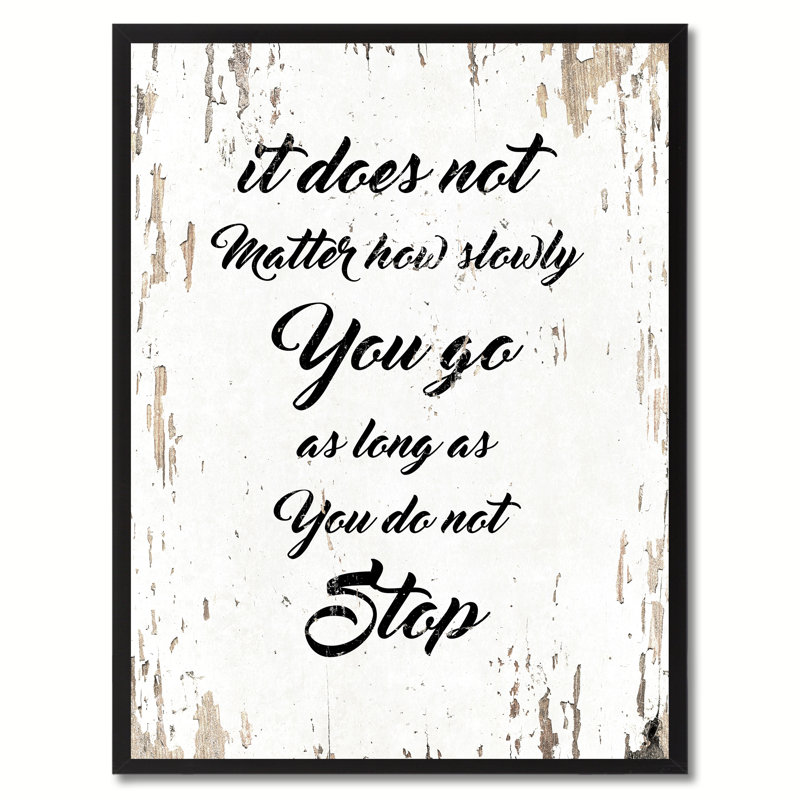 «It Do Not Matter How Slowly You Go As Long As You Not Stop Stop Inspirational - Reproduction d'art textuel sur toile encadrée