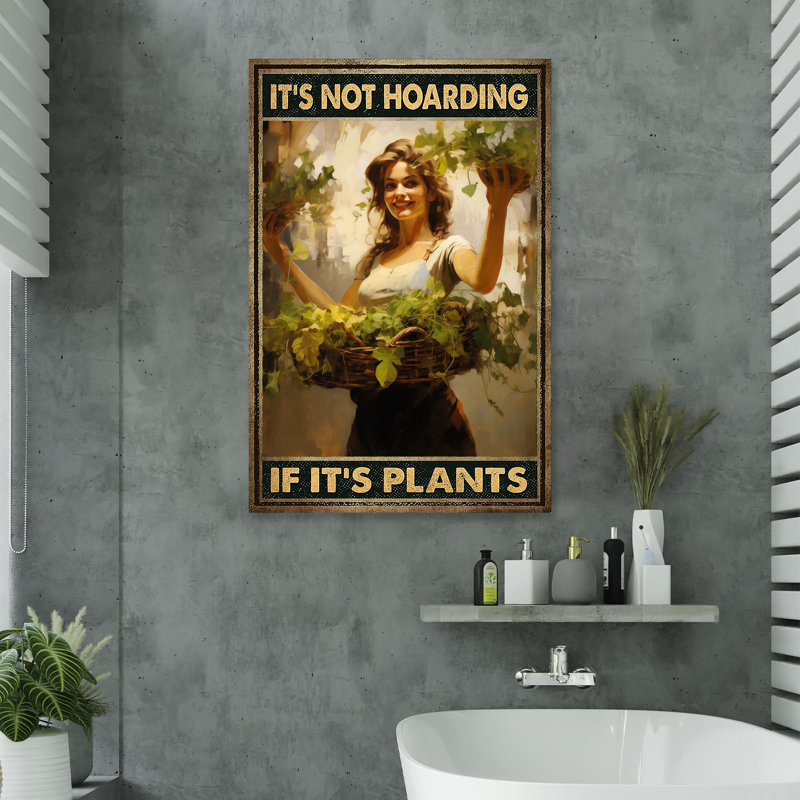 «Its Not Hoarding If Its Plants», impression sur toile tendue, L 24 po x H 36 po
