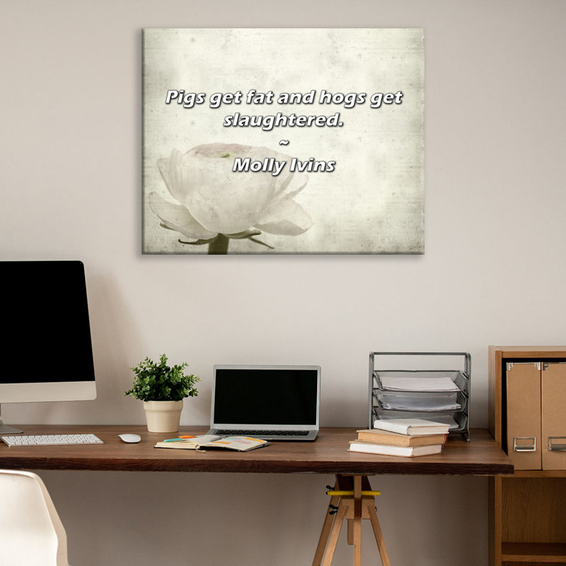 Citation artistique: «Les porcs grossissent et les porcs sont abattus». Toile tendue par Molly Ivins Gallery