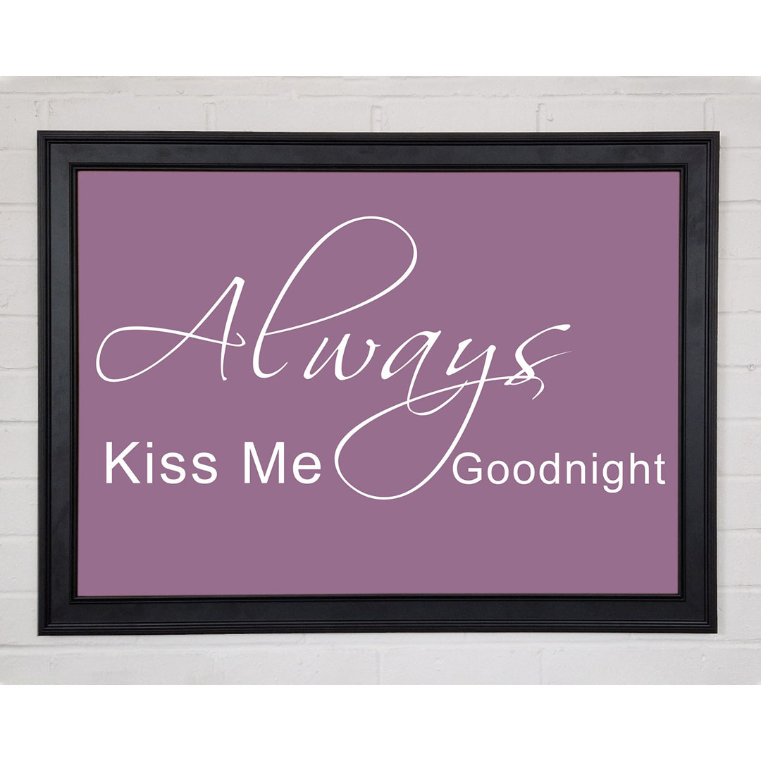 Love Quote Always Kiss Me Goodnight 2 Dusty Pink Gerahmter Druck 10268