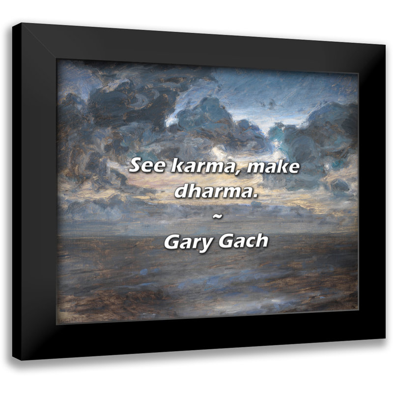 Gary Gach Quote: See karma, make dharma.