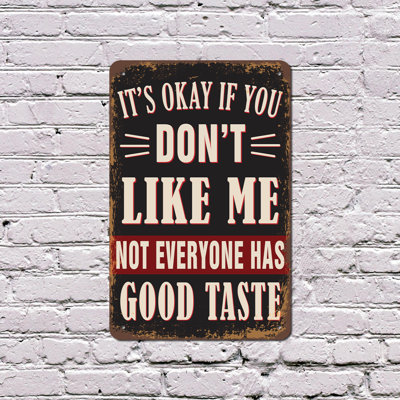 It’s Okay If You Don’t Like Me Not Everyone Has Good Taste Vintage Style 7 Inch x 10 Inch Aluminum Sign