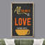 «All You Need Is Love Or More Coffee» - Art de café de style rétro Modern Home Art-98161481
