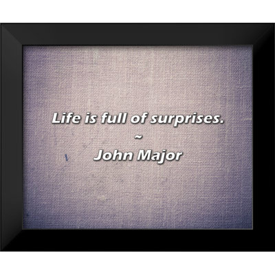 John Major Quote: Life is full of surprises.