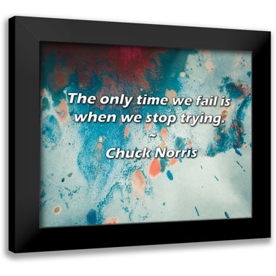 Chuck Norris Quote: The only time we fail is when we stop trying.