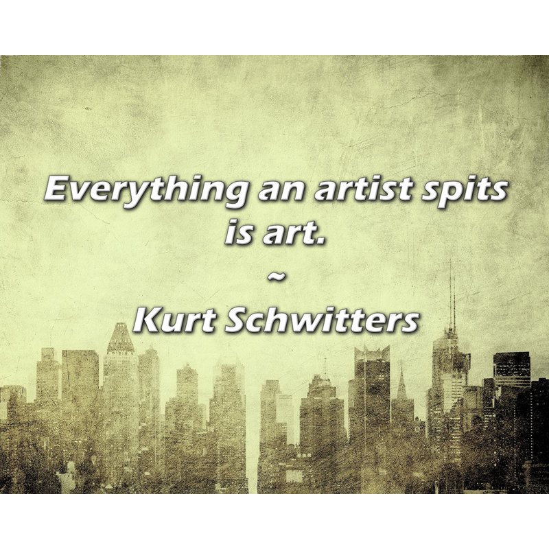 Citation artistique «Tout ce qu'un artiste crache, c'est de l'art». Toile tendue par Kurt, H 17 po x l 24 po