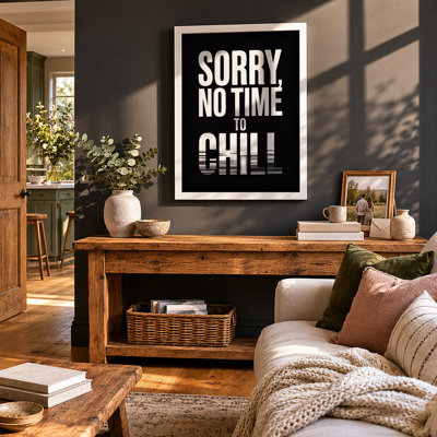 Sorry, No Time To Chill Typography - Print