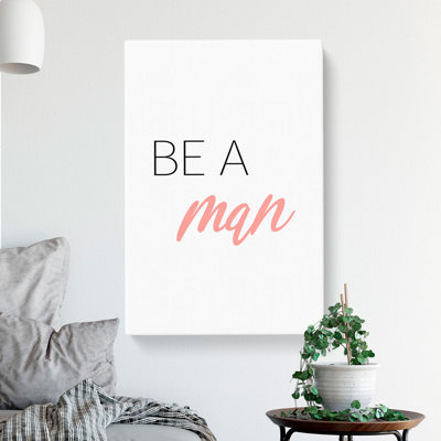 Be A Man - Wrapped Canvas