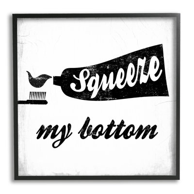 " Squeeze My Bottom Phrase Toothbrush Funny Dental Hygiene " by Daphne Polselli
