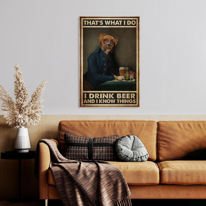 «Dog I Drink Beer I Know Thing», impression sur toile tendue, H 36 po x l 24 po x P 1,25 po