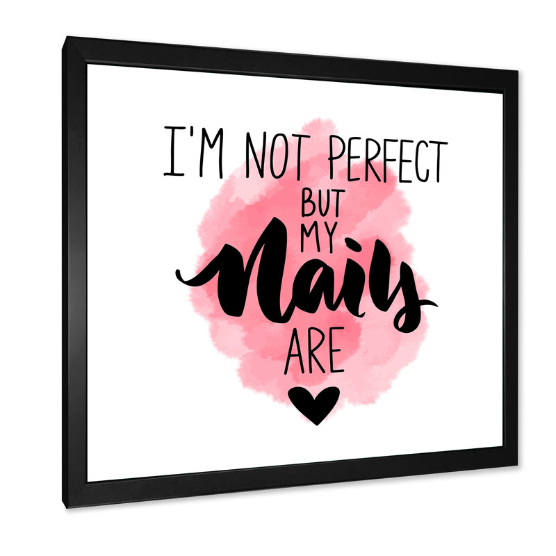«I Am Not Perfect But My Nails Are», art textuel sur toile, H 30 po x l 30 po x 1,5 po, Toile avec cadre noir