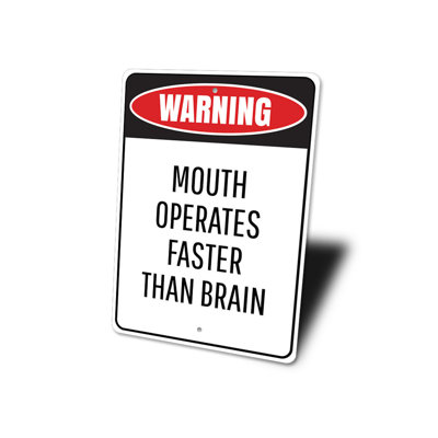 Mouth Operates Faster Than the Brain Aluminum Sign