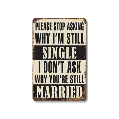 Please Stop Asking Why I’m Still Single I Don’t Ask Why You’re Still Married Vintage Style (2 Pack) 7 x 10 Inch Aluminum Sign