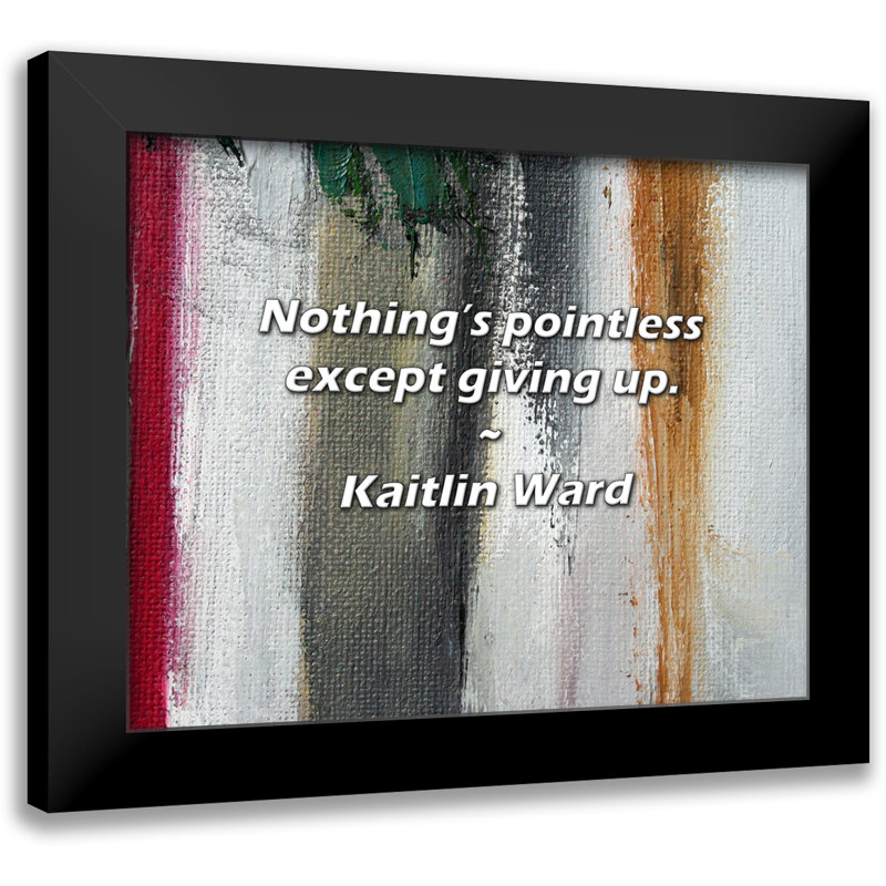 Citation de Kaitlin Ward: Rien n'est inutile, sauf d'abandonner.