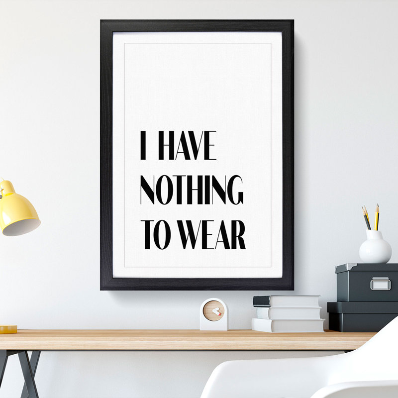 Nothing to Wear - Picture Frame Typography, 48cm H x 36cm W x 2cm D, Black Framed