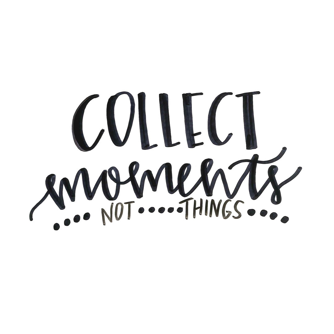 Collect Moments Not Things
