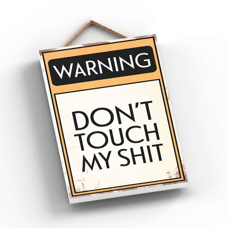Warning Don't Touch My Sh*it - Typography Wooden Plaque