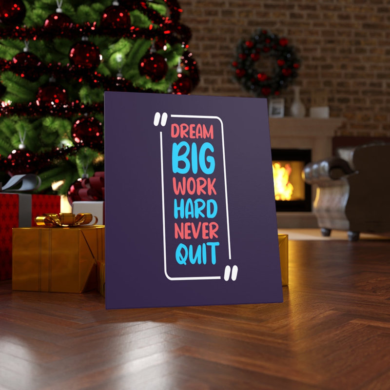 Dream Big Work Hard Never Quit - Wrapped Canvas Print
