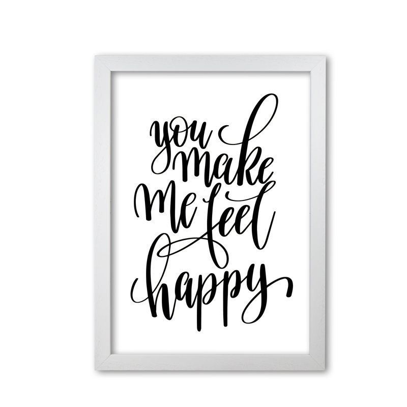 You Make Me Feel Happy - Print, 42 cm H x 30 cm W x 5 cm D, White Grain Frame