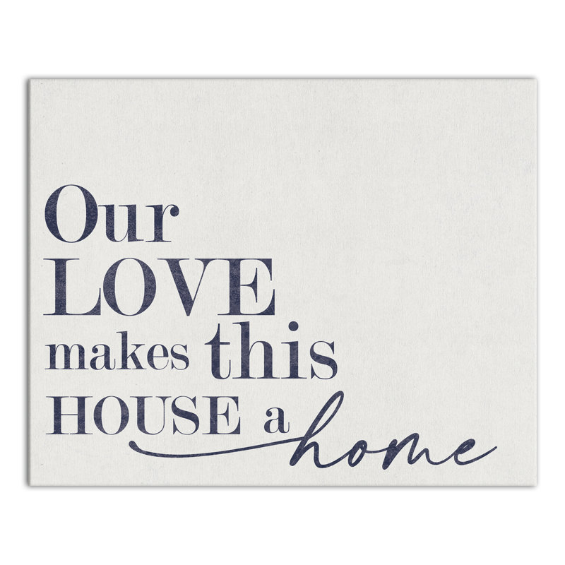 «Our Love Makes This House a Home», reproduction sur toile, H 16 po x l 20 po