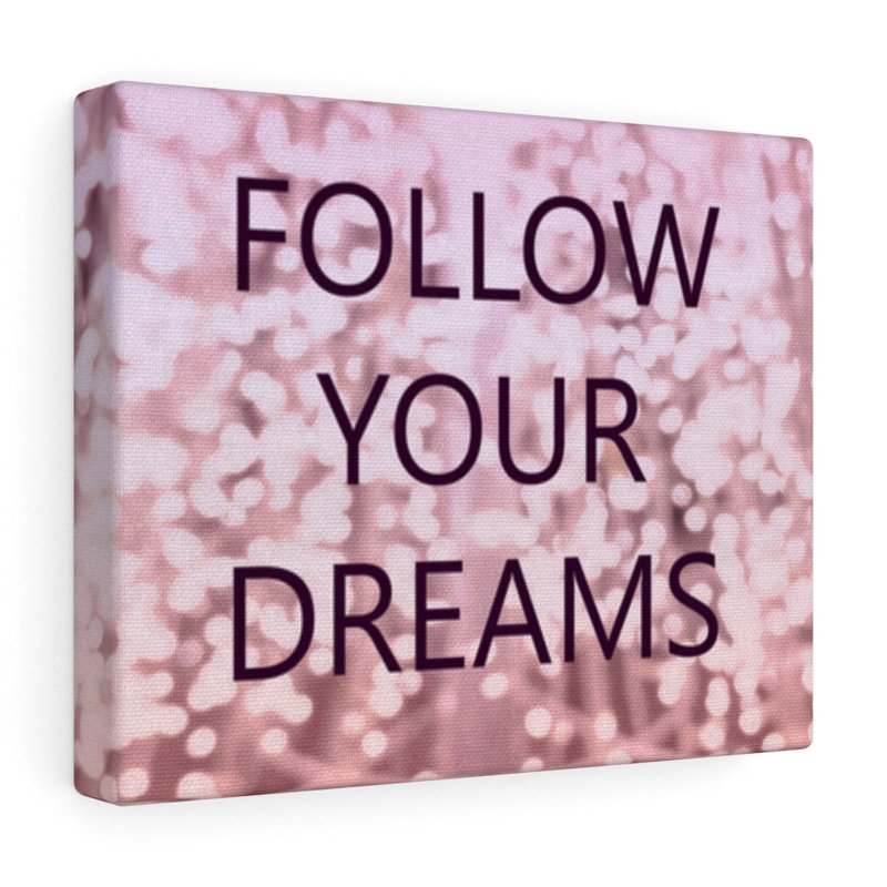 Follow Your Dream's - Wrapped Canvas Print