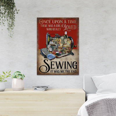 Girl Sewing At Her Room - Once Upon A Time There Was A Girl Who Really Loved Sewing - 1 Piece Rectangle Graphic Art Print On Wrapped Canvas -  Trinx, 0B090892A1104F468FAC974E1C72311A