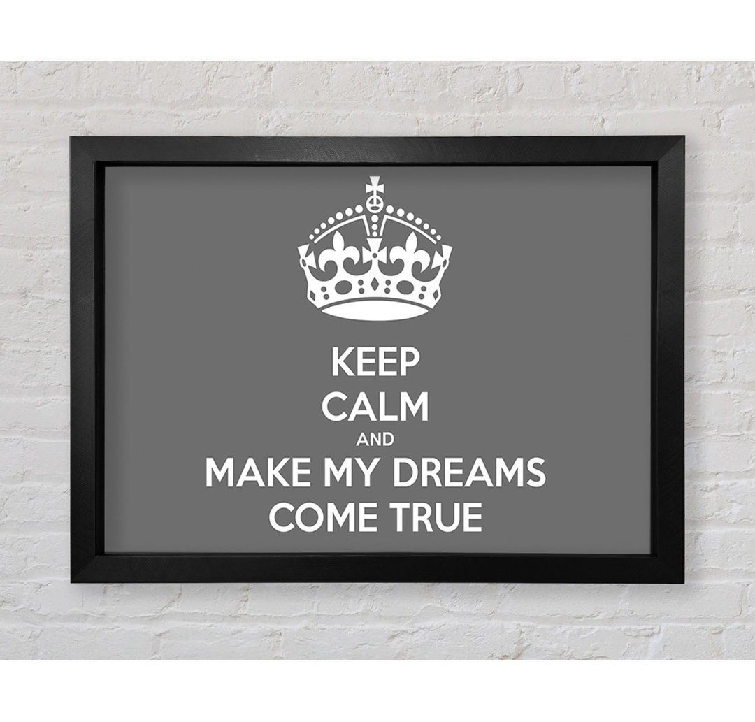 Gerahmtes Poster Keep Calm Make Your Dreams Come True in Grau