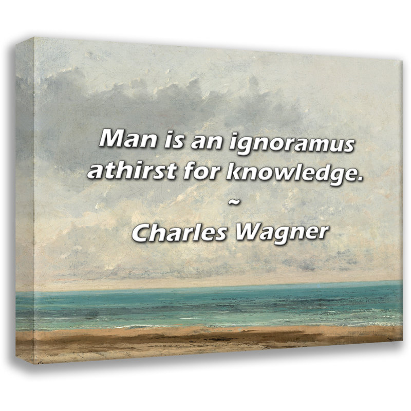 Citation artistique «L’homme est un ignare assoiffé de savoir». Toile tendue par Charles Wagner