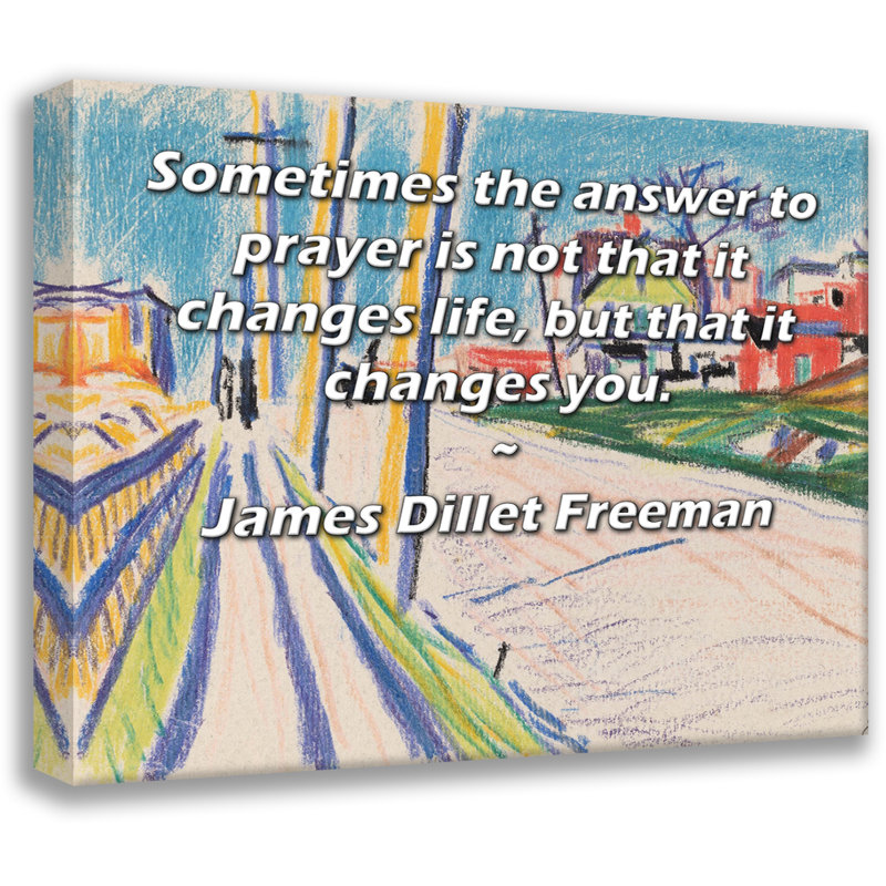 Toile tendue de la galerie ArtsyQuotes par James Dillet Freeman: «Parfois, la réponse à la prière n'est pas qu'elle change la vie, mais qu'elle vous transforme.