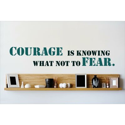 Courage is Knowing What Not To Fear Wall Decal -  Design With Vinyl, OMGA5712049