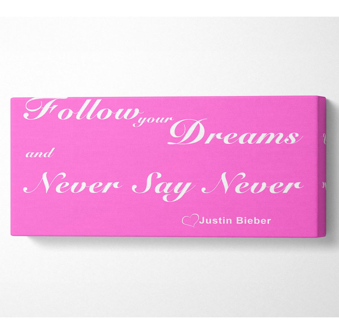 Musik Zitat Follow Your Dreams Justin Bieber Vivid Pink - Wrapped Canvas Typography