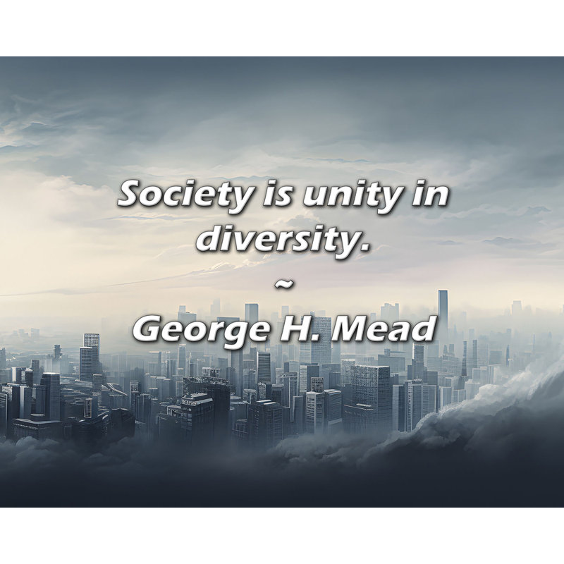 Citation de George H. Mead: La société est l'unité dans la diversité., H 26 po x l 32 po