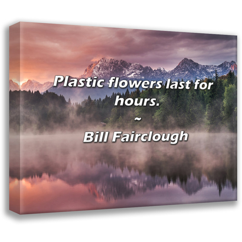 Citation artistique «Les fleurs en plastique durent des heures». Toile tendue par Bill Fairclough Gallery