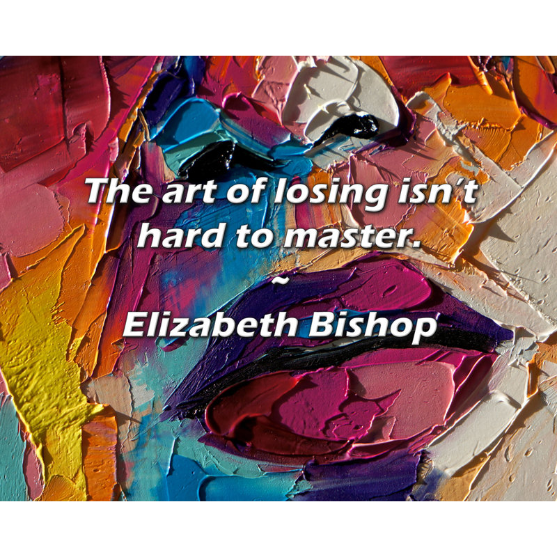 Elizabeth Elizabeth, citation: L'art de perdre n'est pas difficile à maîtriser., H 15 po x l 18 po