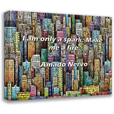 Amado Nervo Quote: I am only a spark: Make me a fire.