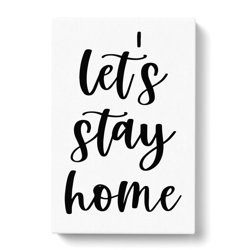 Lets Stay Home - Wrapped Canvas, 76cm H x 50cm W x 3cm D