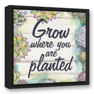 «Grow Where You Are Planted», reproduction sur toile