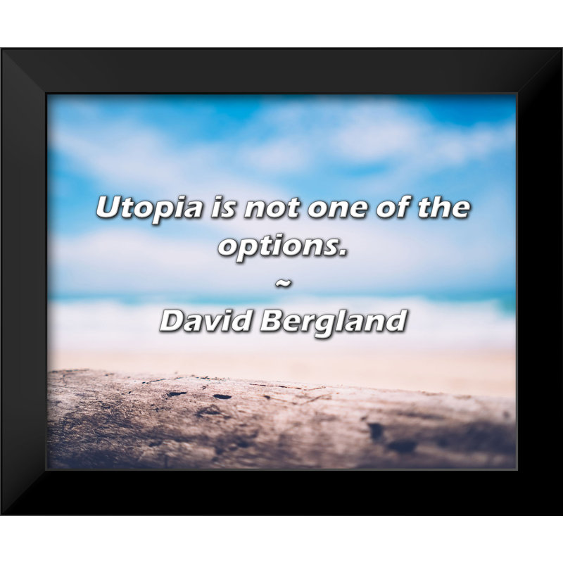 David Bergland Quote: Utopia is not one of the options.