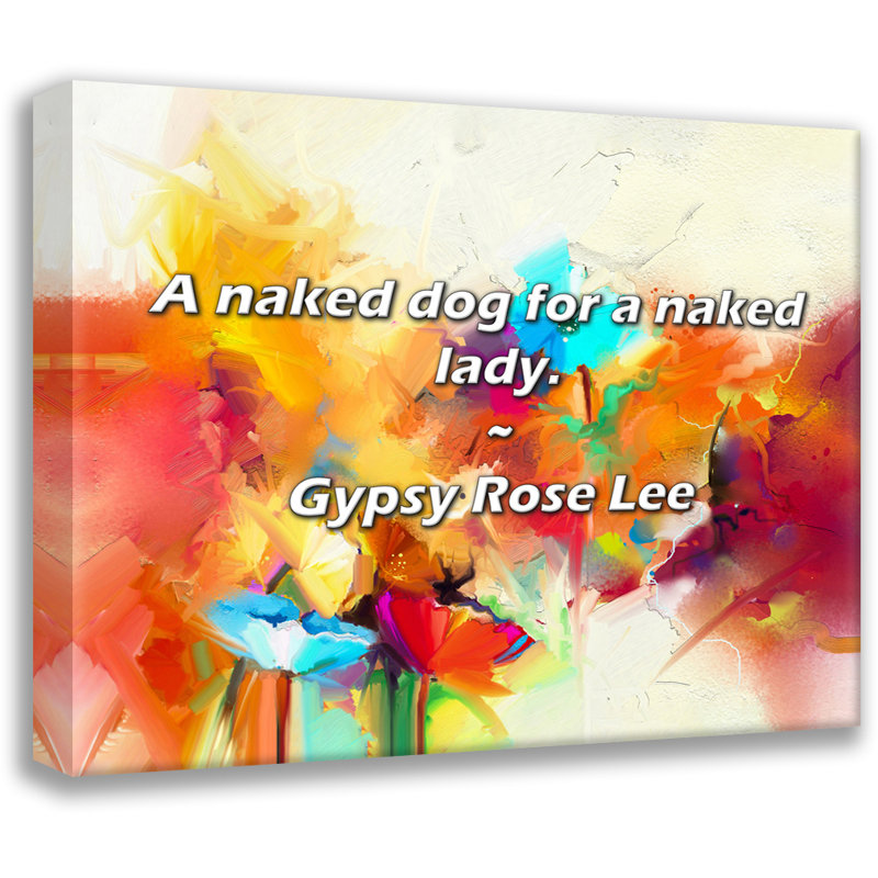 Citation de Gypsy Rose Lee: Un chien nu pour une femme nue., H 26 po x l 32 po