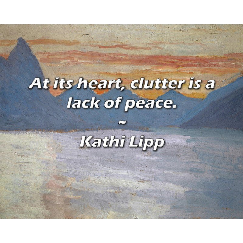 Kathi Lipp Quote: At its heart, clutter is a lack of peace., 15" H x 18" W