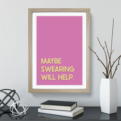 Maybe Swearing Will Help - Framed Print