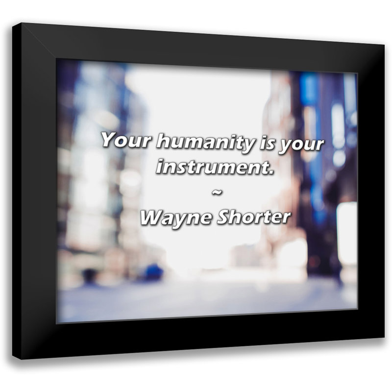 Wayne Shorter Quote: Your humanity is your instrument.
