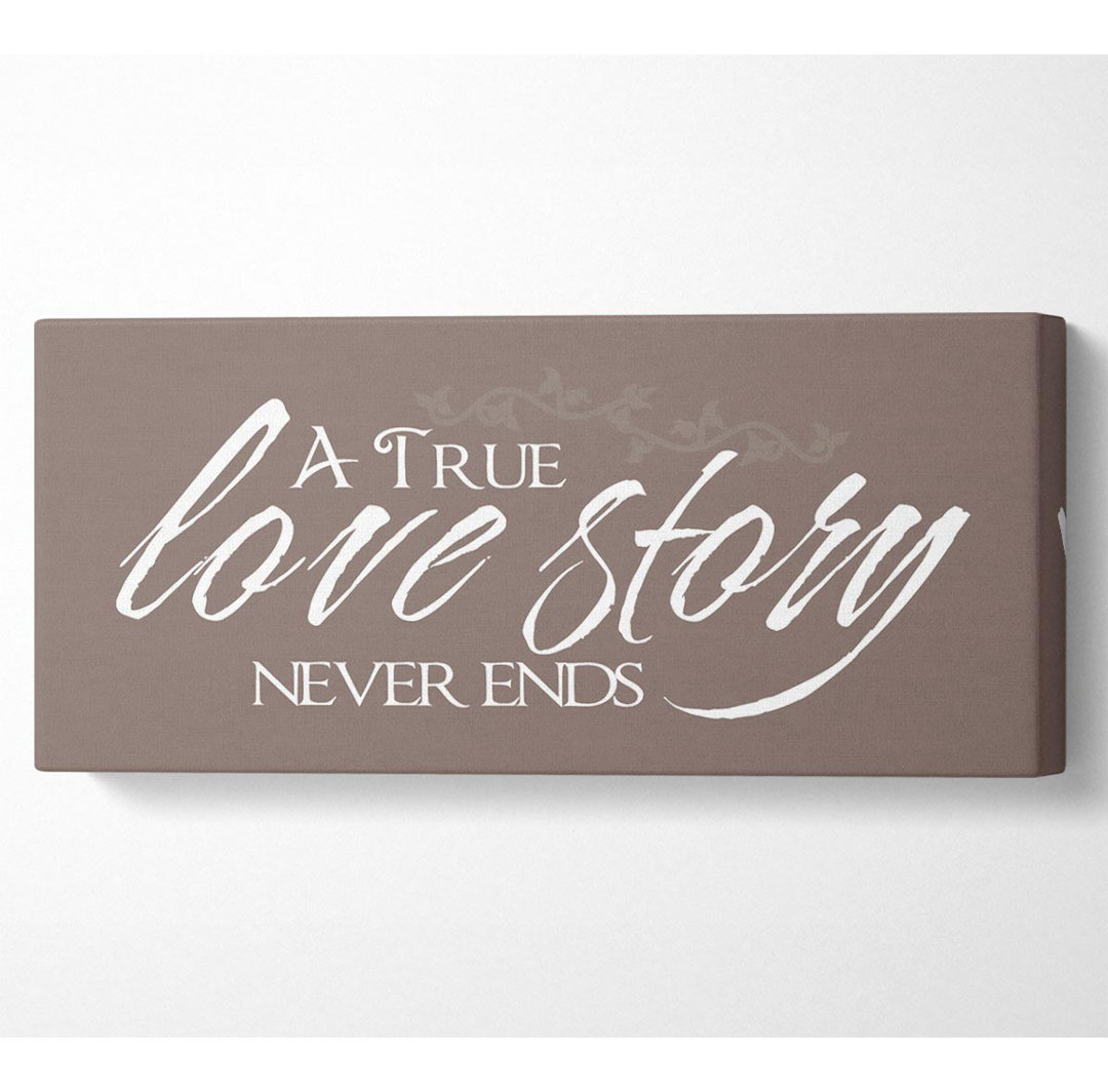 Love Quote a True Love Story Never Ends Beige - Kunstdrucke auf Leinwand