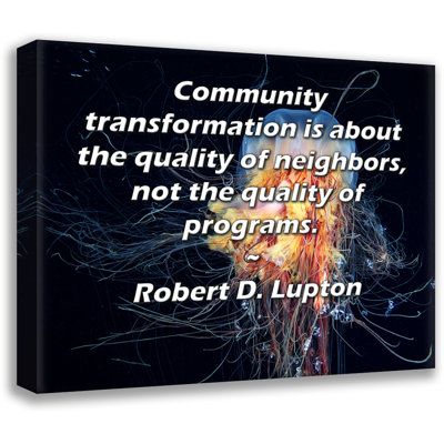 ArtsyQuotes Gallery Wrapped Canvas By Robert D. Lupton: "Community transformation is about the quality of neighbors, not the quality of programs."
