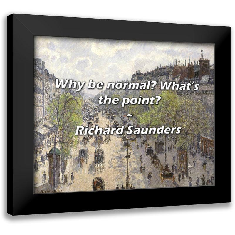 Richard Saunders Quote: Why be normal? What’s the point?