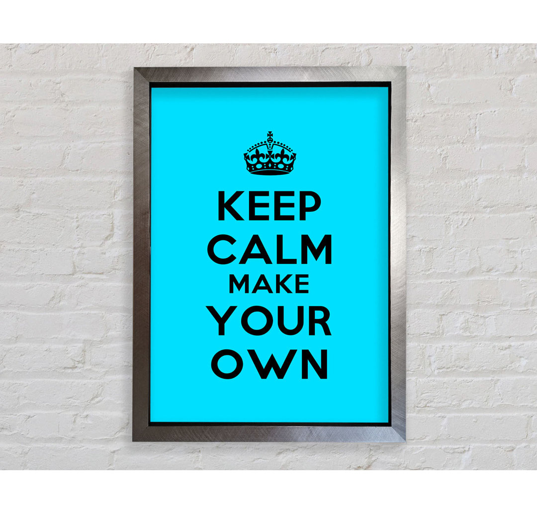 Keep Calm Make Your Own - Drucken