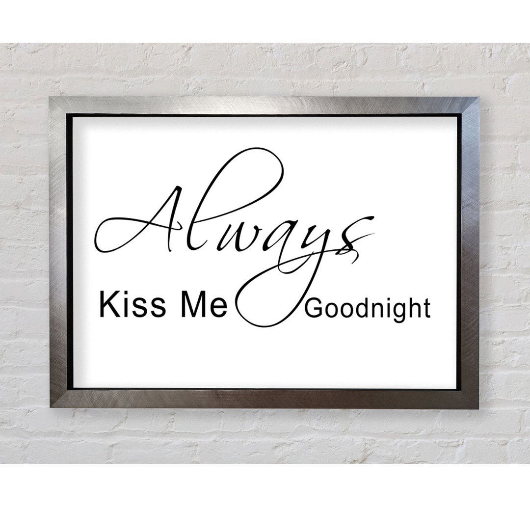 Love Quote Always Kiss Me Goodnight 2 - Single Picture Frame Art Prints