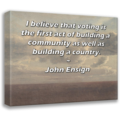 Toile tendue sur toile ArtsyQuotes par John Ensign: «Je crois que le droit de vote est le premier geste qui consiste à bâtir une communauté et à bâtir un pays.