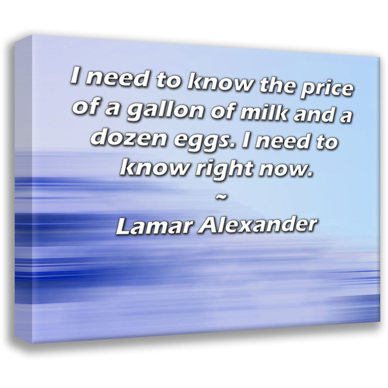 ArtsyQuotes Gallery Wrapped Canvas By Lamar Alexander: "I need to know the price of a gallon of milk and a dozen eggs. I need to know right now."