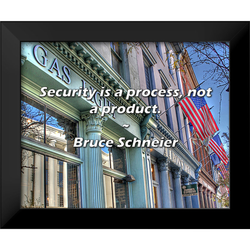Bruce Schneier Quote: Security is a process, not a product.